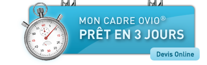 Mon cadre Ovio prêt à être installé en 3 jours ouvrables (hors transport)