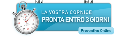 La vostra Cornice pronta entro 3 giorni