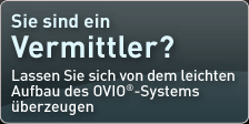 Sie sind ein Vermittler? Lassen Sie sich von dem leichten Aufbau des OVIO®-Systems überzeugen