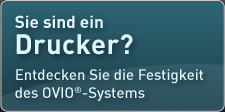 Sie sind ein Drucker? Entdecken Sie die Festigkeit des OVIO®-Systems 